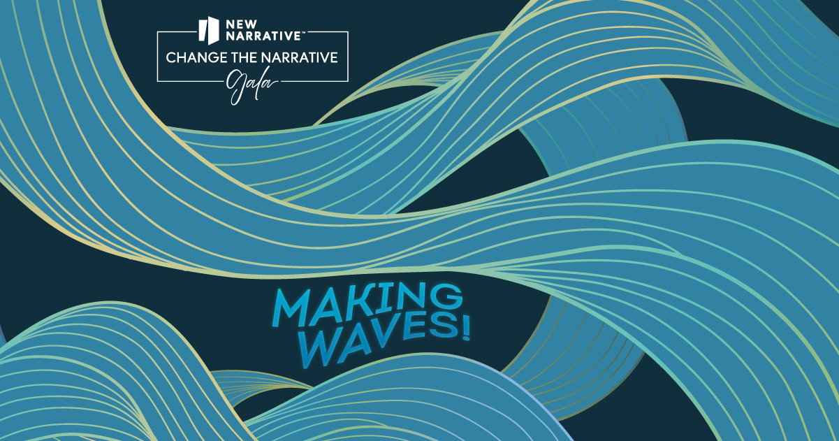Gala Image featuring "Change the Narrative" logo at the top left and the words "Making Waves!" in the lower center. Wave-like, blue, colorful ribbons wind through the image against a dark backdrop.
